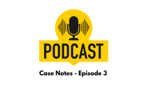 Case Notes Podcast Episode 3