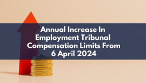 Annual Increase In Employment Tribunal Compensation Limits